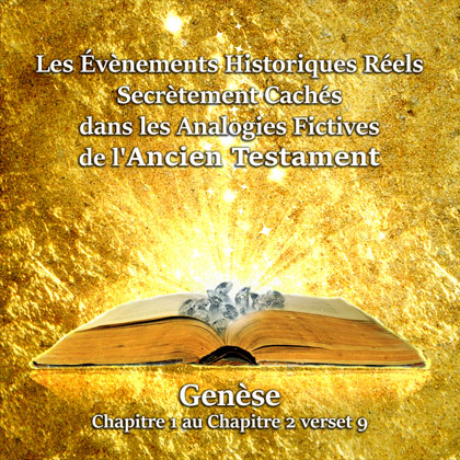 Les Évènements Historiques Réels Secrètement Cachés dans les Analogies Fictives de l'Ancien Testament CD 1